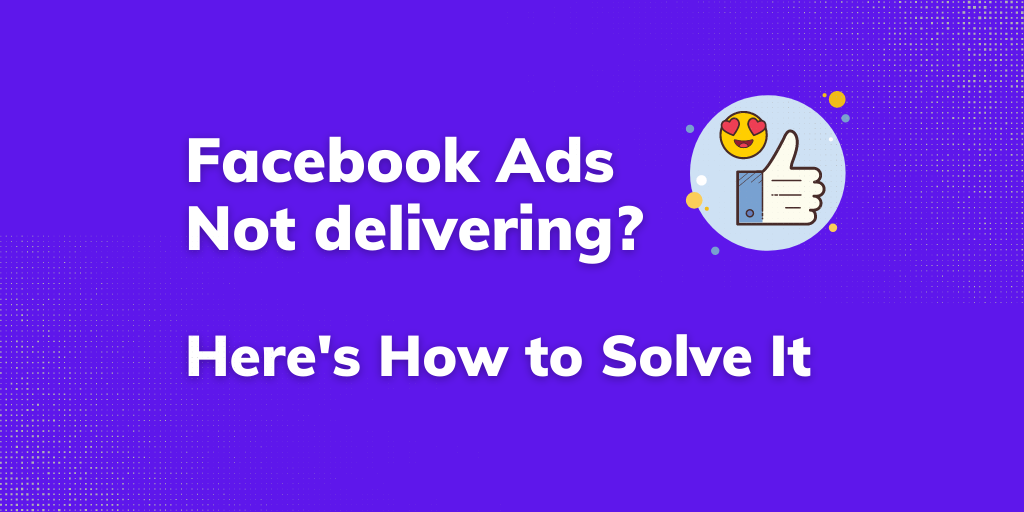 Starling Social Facebook Ads Not Delivering Heres How To Solve It